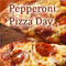 Pepperoni Pizza Day