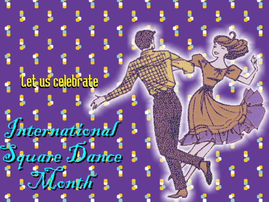 Celebrate Intl. Square Dance Month.