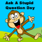 Ask A Stupid Question...