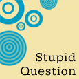A Great Ask A Stupid Question Day!