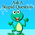 Time For A Stupid Question!