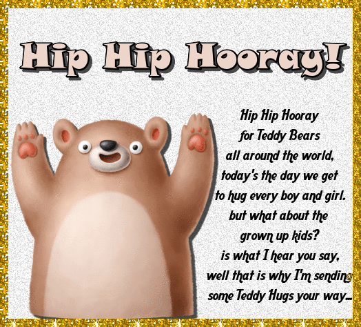 Hip Hip Hooray It’s Teddy Bear Day.