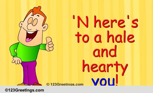 A Hale And Hearty You!