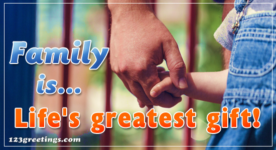 Greatest Gift Of Life Is Family!