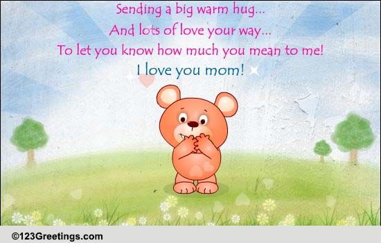 Hugs And Love For You Mom!