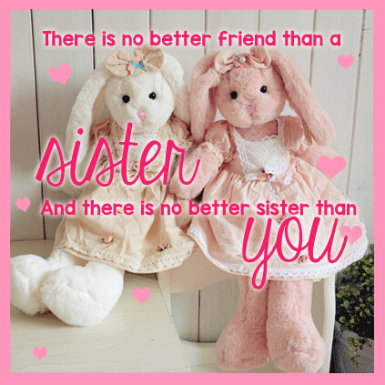 No Better Friend Than A Sister.