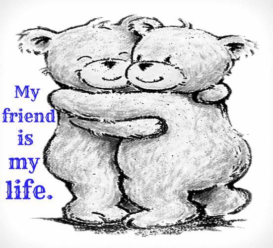 My Friend Is My Life!