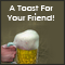 A Friendship Toast For Your Friend!