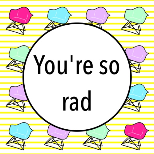 You Are So RAD...