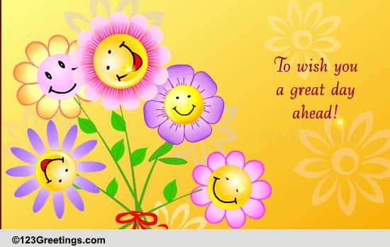 Wish You A Great Day Ahead! Free Smile Ecards, Greetings | 123 Greetings