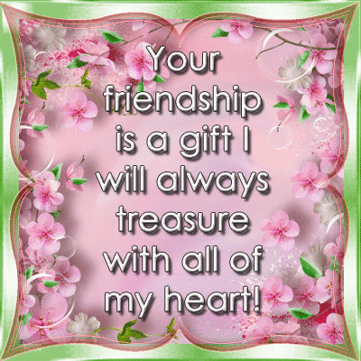 Your Friendship Is A Treasured Gift.