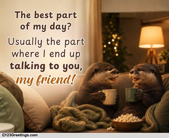 When You Enjoy Someone's Friendship.