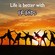 Life Is Better With Friends.