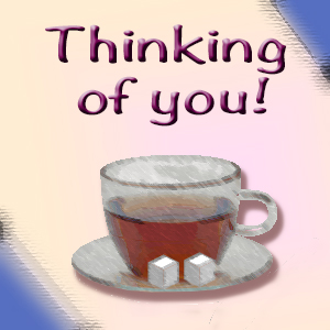 Thinking Of You Over Tea.