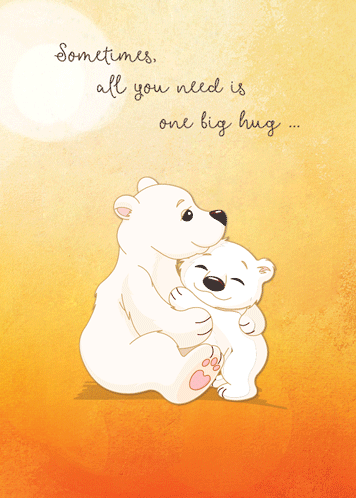 Sending A Big Bear Hug To You.