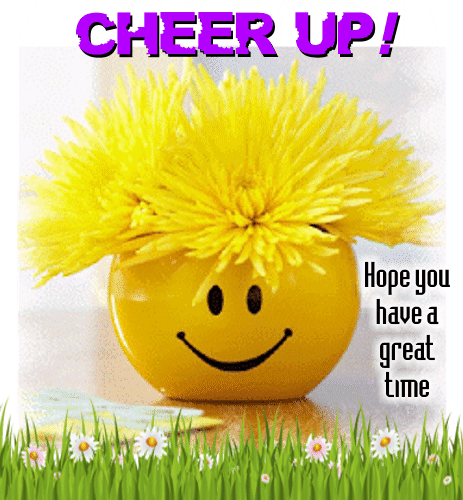 Cheer Up And Have A Great Time.