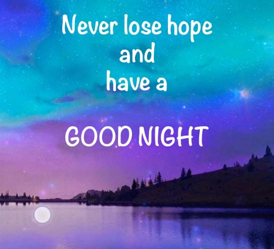 Never Lose Hope, Have A Good Night. Free Good Night eCards | 123 Greetings