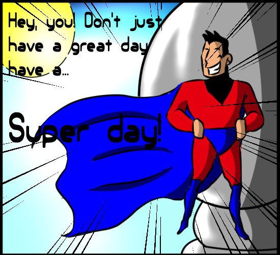 Super Hero Sized Wishes. Free Have a Great Day eCards, Greeting Cards ...