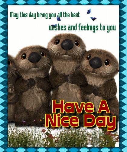 A Cute And Adorable Nice Day Ecard. Free Have a Great Day eCards | 123 ...