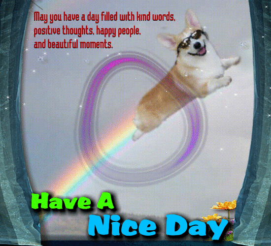 May You Have A Nice Day.