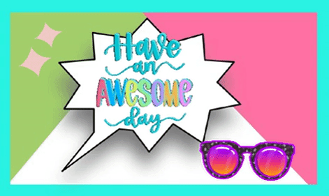 Have An Awesome Day!