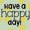 Have A Happy Day Today!