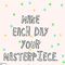 Make Today Your Masterpiece!