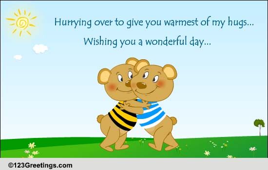 Hurry Over To Give Your Hugs... Free Have a Great Day eCards | 123 ...