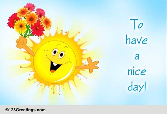 Wish You A Nice Day! Free Have A Great Day Ecards, Greetings | 123 Greetings