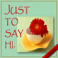 Just To Say Hi.