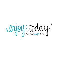 Enjoy Today - Tomorrow Might...