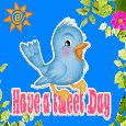 Have A Tweet Day!!