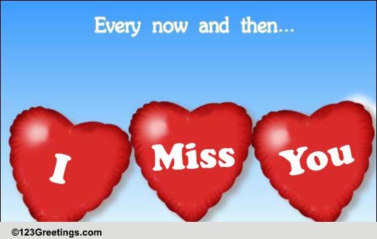 Miss You Now And Then! Free Miss You eCards, Greeting Cards | 123 Greetings