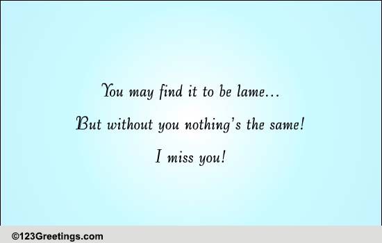 Nothing Is The Same Without You! Free Missing Her eCards, Greeting Cards