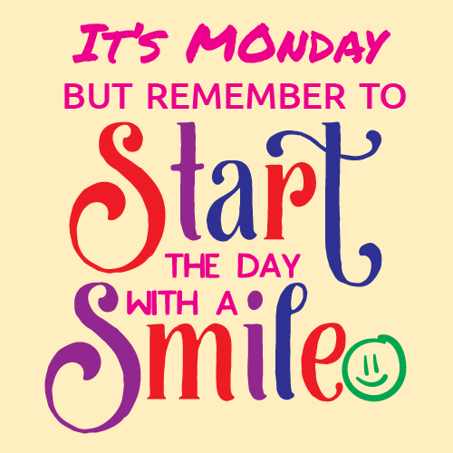Monday Start The Day With A Smile.
