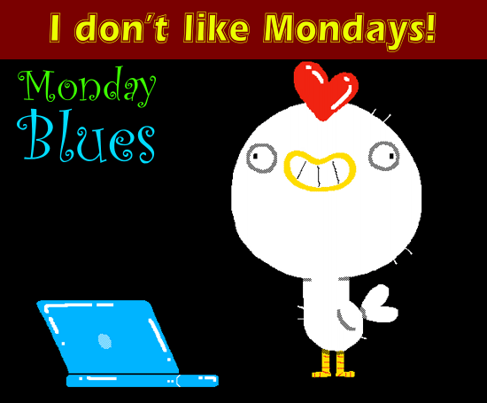 I Don’t Like Mondays!