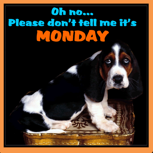 Please Don’t Tell Me It’s Monday. Free Monday Blues eCards | 123 Greetings