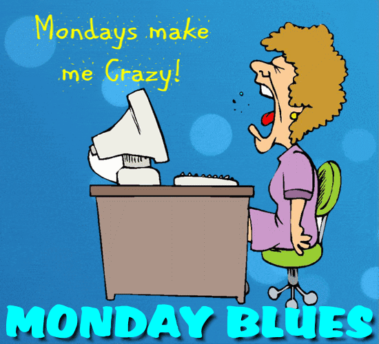 Mondays Make Me Crazy!