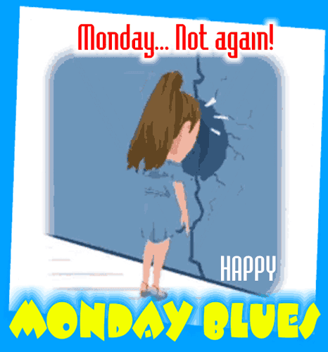 Monday... Not Again!