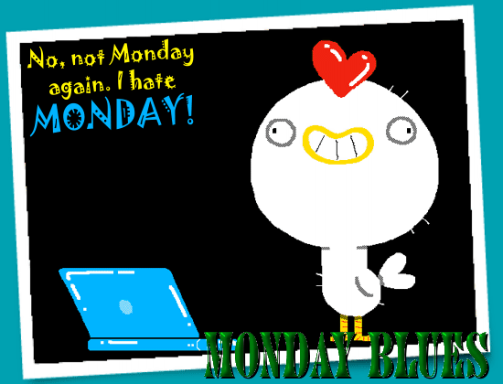 No, Not Monday Again!