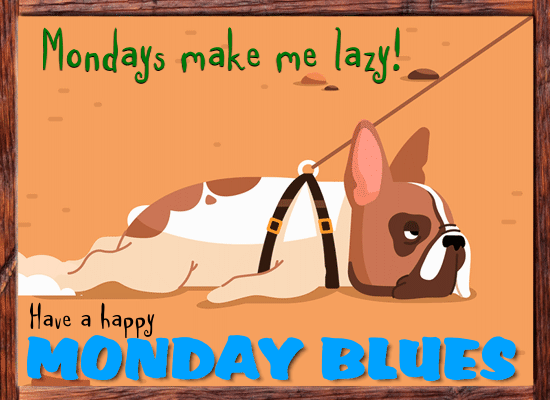 Mondays Make Me Lazy!