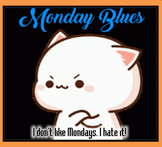 I Hate Mondays.