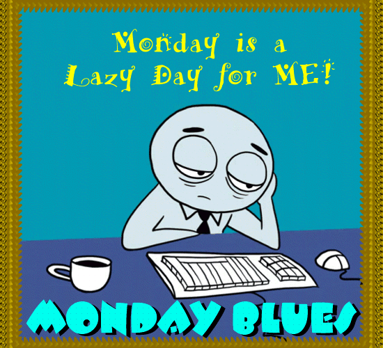 Monday Is A Lazy Day For Me.