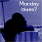 Monday Blues!