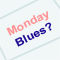 No More Monday Blues!