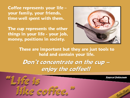 Life Is Like Coffee.