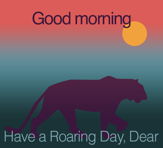 Good Morning, Roaring.