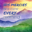 His Mercies Are New Every Morning.