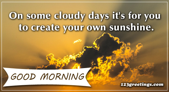 On Some Cloudy Days&hellip; Free Good Morning Quotes eCards, Greeting Cards