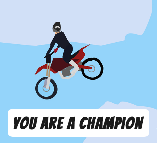 You Are A Champ Biker.